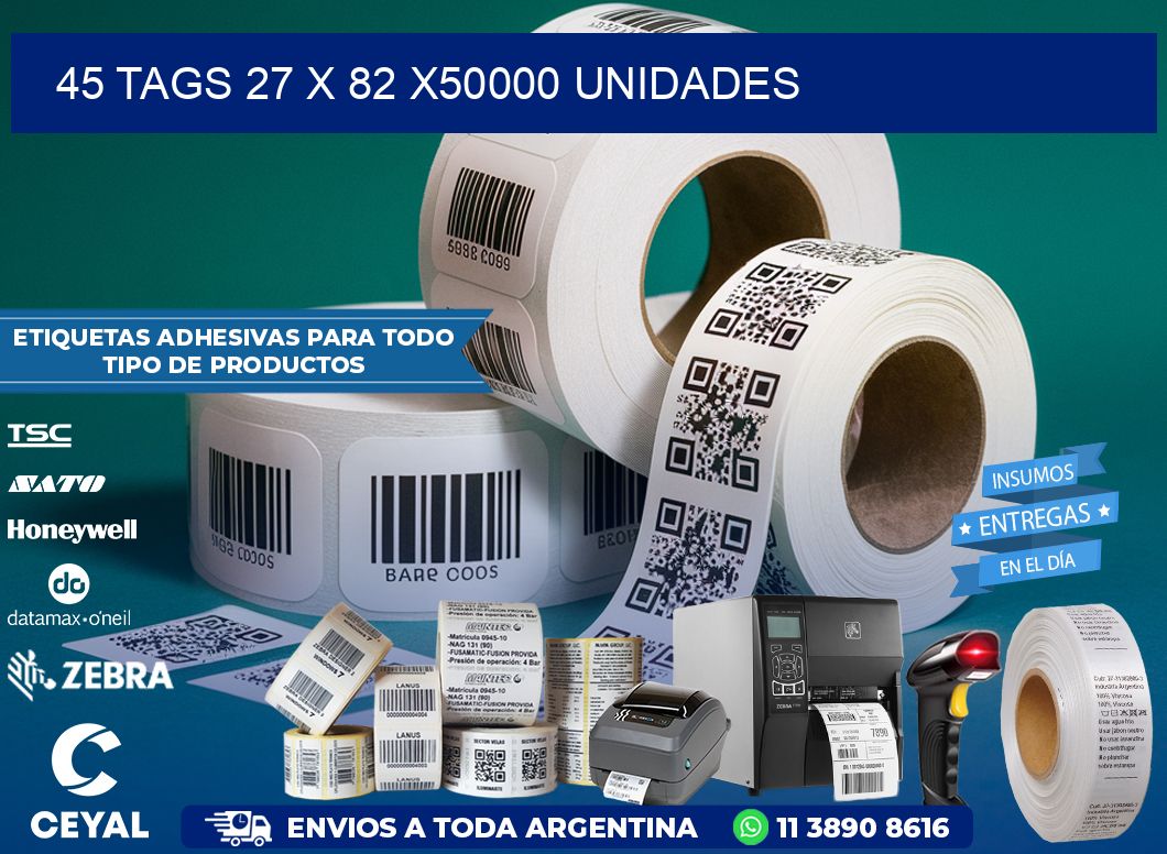 45 TAGS 27 x 82 X50000 UNIDADES