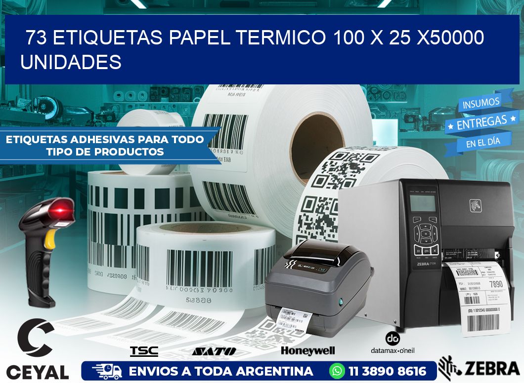 73 ETIQUETAS PAPEL TERMICO 100 x 25 X50000 UNIDADES