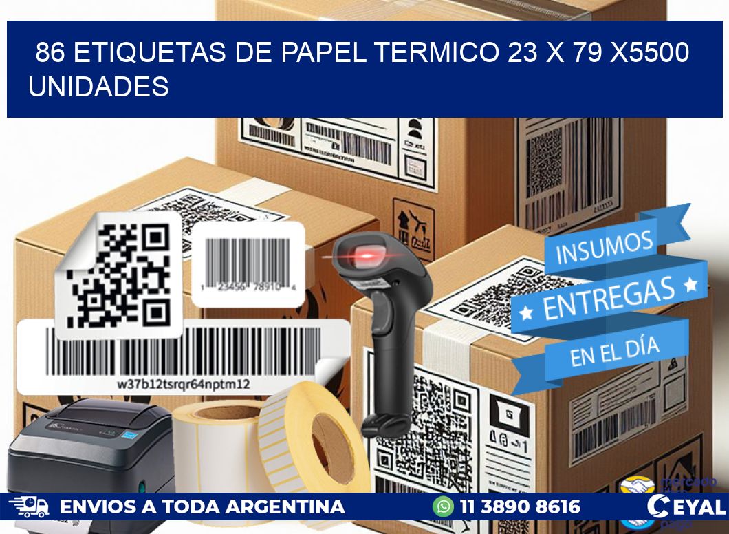 86 ETIQUETAS DE PAPEL TERMICO 23 x 79 X5500 UNIDADES