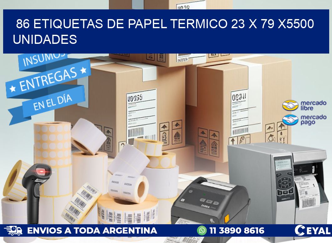 86 ETIQUETAS DE PAPEL TERMICO 23 x 79 X5500 UNIDADES