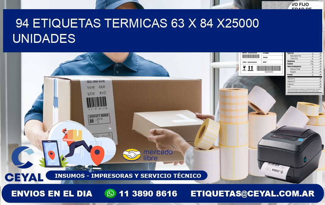 94 ETIQUETAS TERMICAS 63 x 84 X25000 UNIDADES