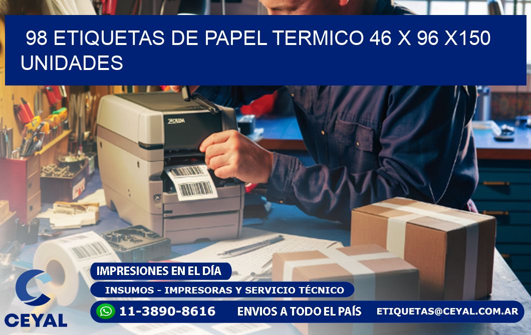 98 ETIQUETAS DE PAPEL TERMICO 46 x 96 x150 UNIDADES